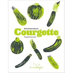 Tout est bon dans la courgette - Perrote/Delafon