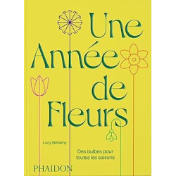 Une année de fleurs : Des bulbes pour toutes les saisons - Lucy Bellamy