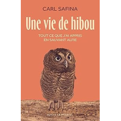 Une vie de hibou. Tout ce que j'ai appris en sauvant Alfie - Carl Safina