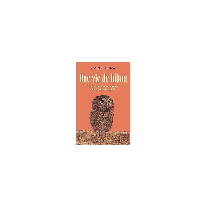 Une vie de hibou. Tout ce que j'ai appris en sauvant Alfie - Carl Safina