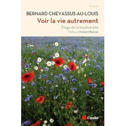 Voir la vie autrement : Eloge de la biodiversité - Chevassus-Au-Louis