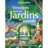 Voyages dans les jardins du monde - Lonely Planet