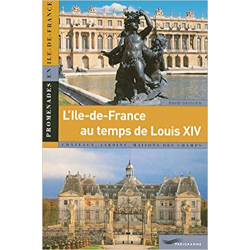L'Ile-de-France au temps de Louis XIV - David Gaussen