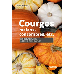 Courges, melons, concombres, etc. - Les cucurbitacées & comment les cultiver - David Henriet