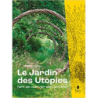 Le Jardin des utopies. L'art de cultiver son univers - Adrien Lagnier