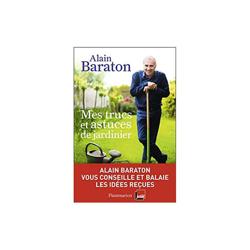 Mes trucs et astuces de jardinier - Alain Baraton