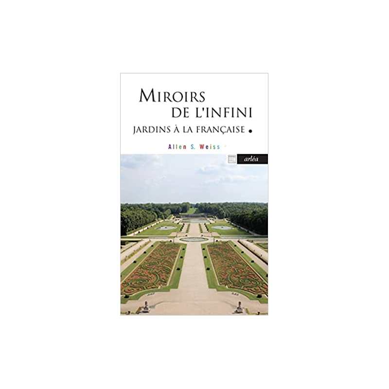 Miroirs de l'infini - Jardins à la Française - Allen S. Weiss