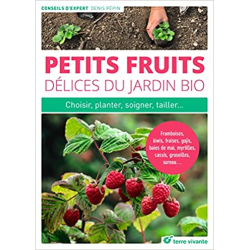 Petits fruits, délices du jardin bio: Choisir, planter, soigner, tailler ... - Denis Pépin