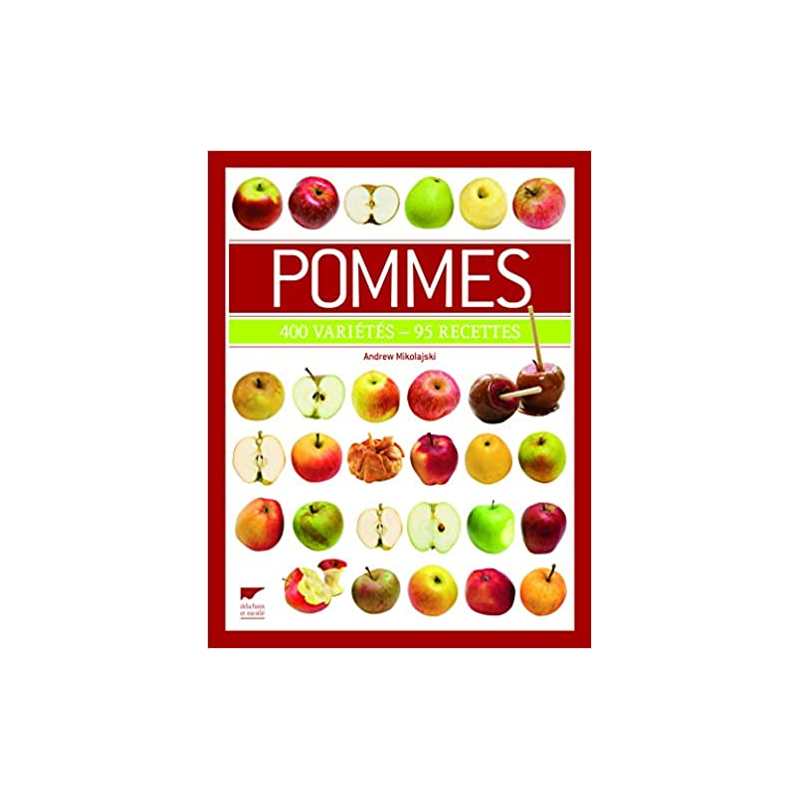 Pommes: 400 variétés - 95 recettes - Andrew Mikolajski