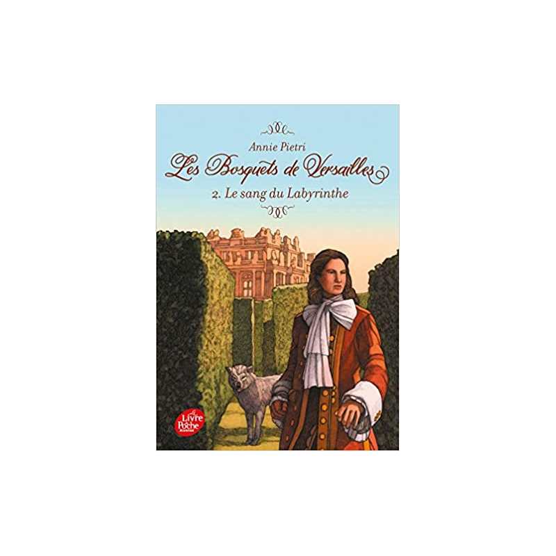 Les bosquets de Versailles - Tome 2: Le sang du labyrinthe - Annie Pietri