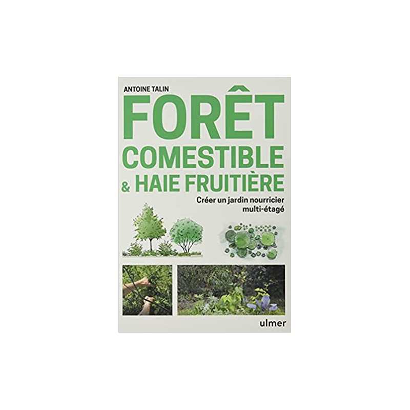 Forêt comestible & haie fruitière - Créer un jardin nourricier multi-étagé - Antoine Talin