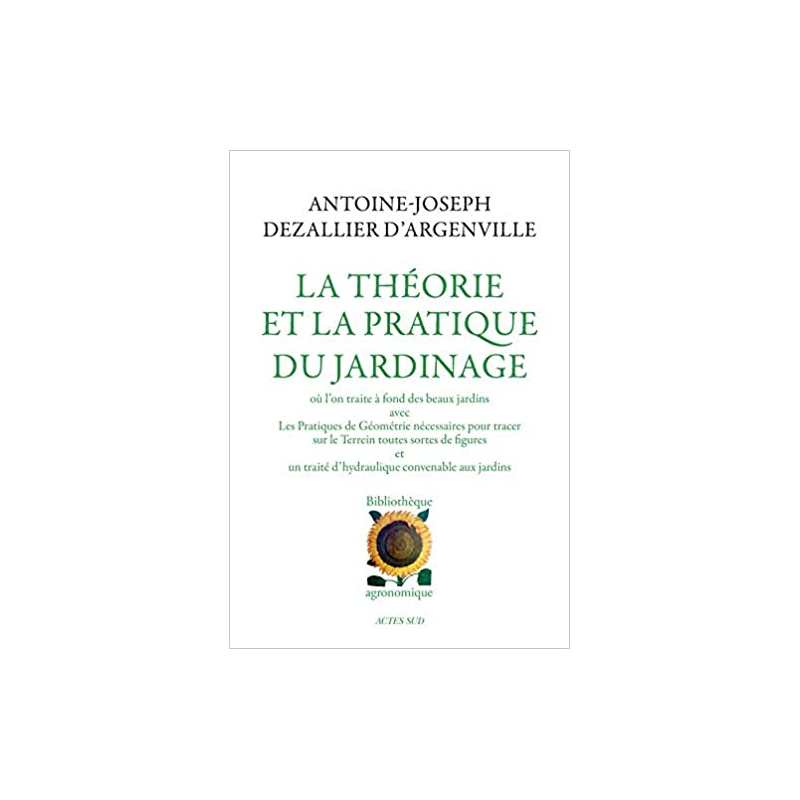 La théorie et la pratique du jardinage - Antoine-Joseph Dezallier d'Argenville