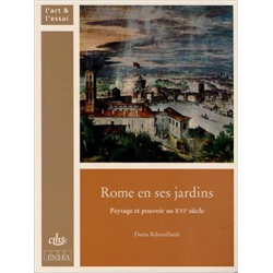 Rome en ses jardins, Paysage et pouvoir au XVIe siècle - Denis Ribouillault