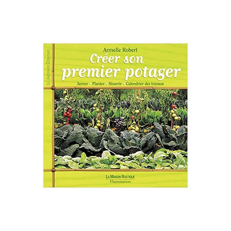 Créer son premier potager - Armelle Robert