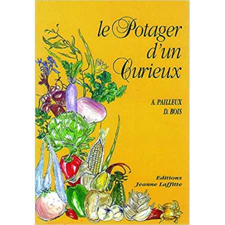 Le Potager d'un curieux: Histoire, culture et usages de 200 plantes comestibles - Désiré Bois