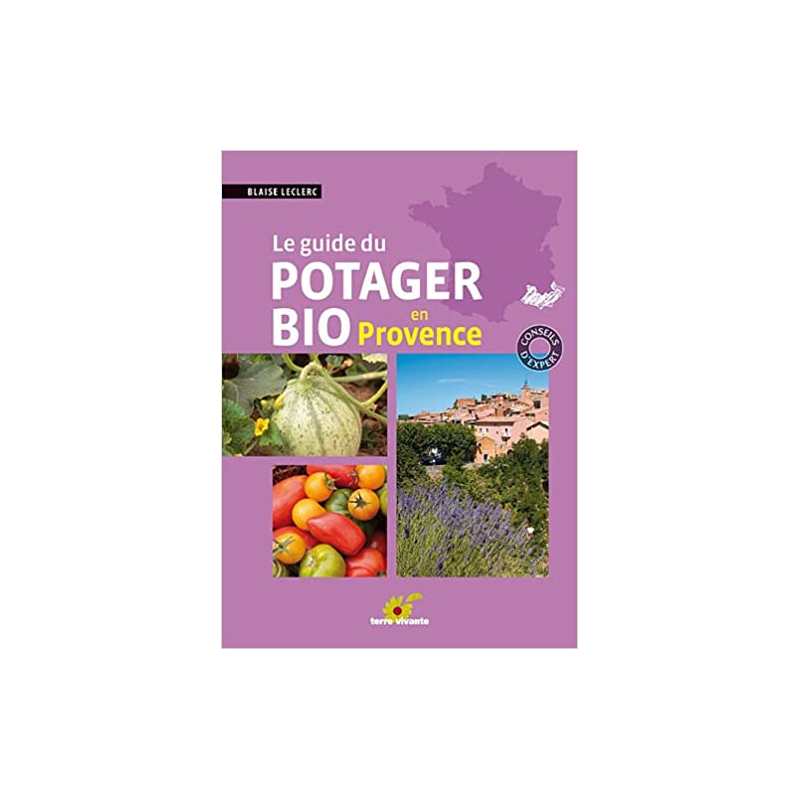 Le guide du potager bio en Provence - Blaise Leclerc