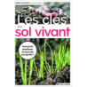 Les clés d'un sol vivant: Comment améliorer la terre de son jardin ? - Blaise Leclerc