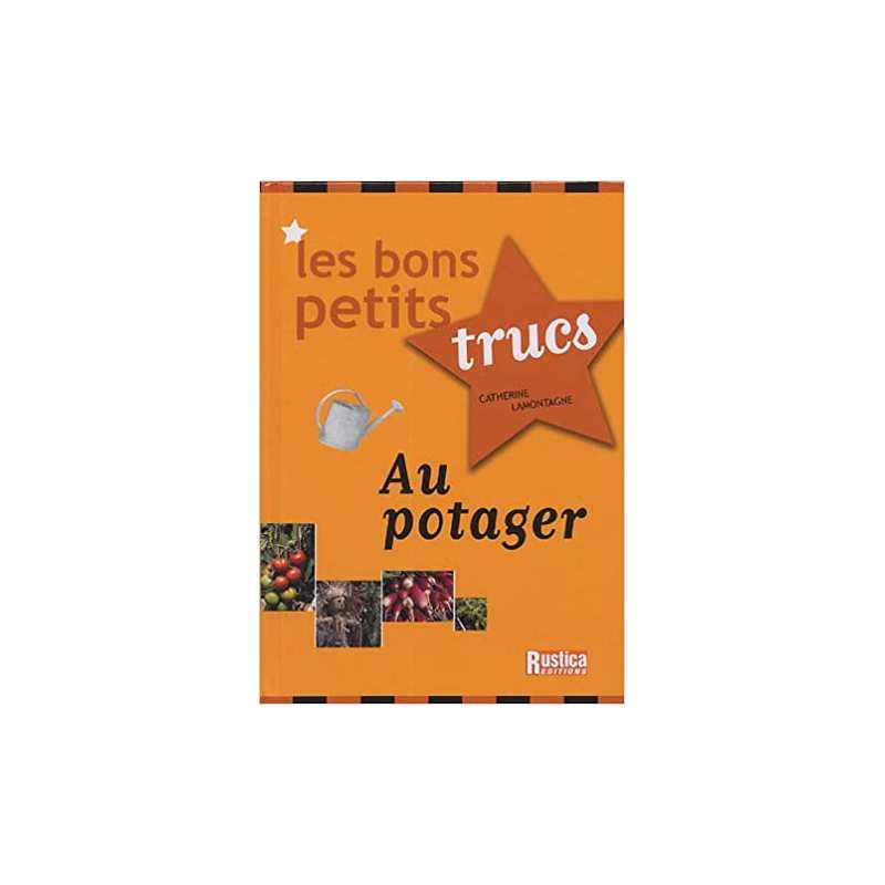 Les bons petits trucs au potager - Catherine Lamontagne