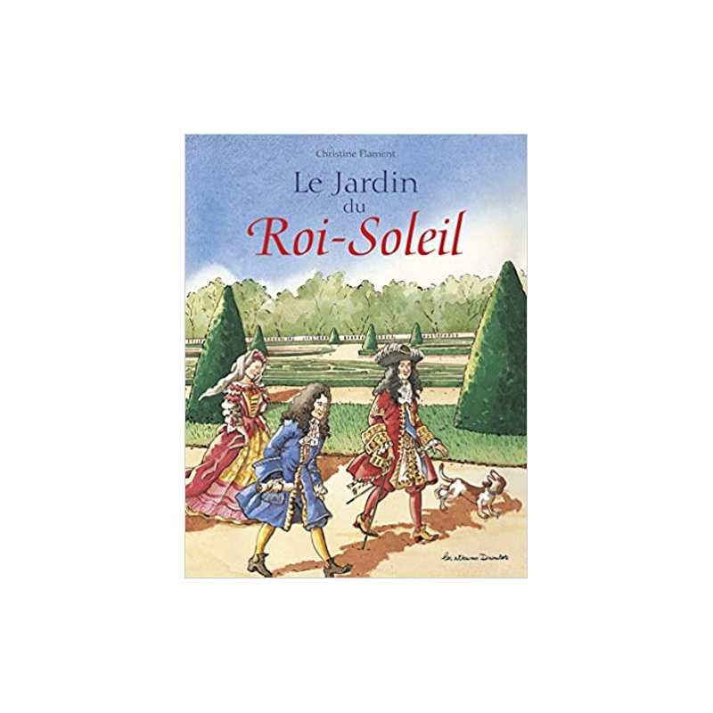 Le Jardin du Roi Soleil - Christine Flament