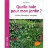 Quelle haie pour mon jardin ? Choix, plantation, entretien - Didier Willery