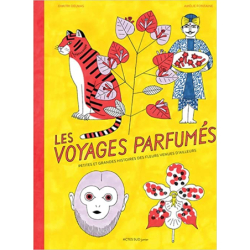 Les voyages parfumés: Petites et grandes histoires des fleurs venues d'ailleurs - Dimitri Delmas