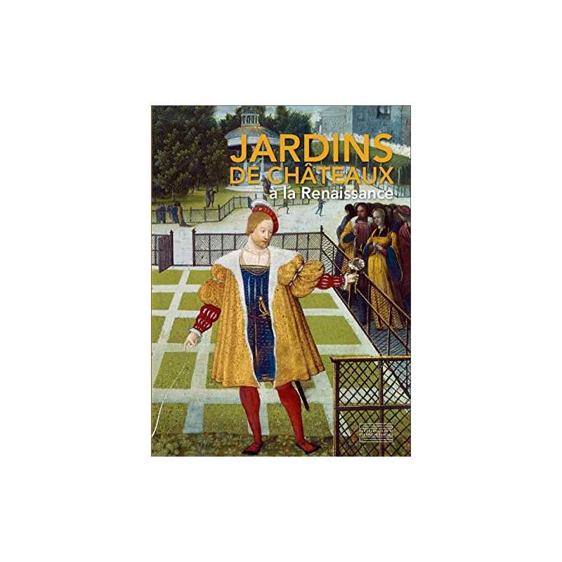 Jardins de châteaux à la Renaissance - Collectif