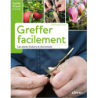 Greffer facilement - Les arbres fruitiers et d'ornement - Dominique Cousin