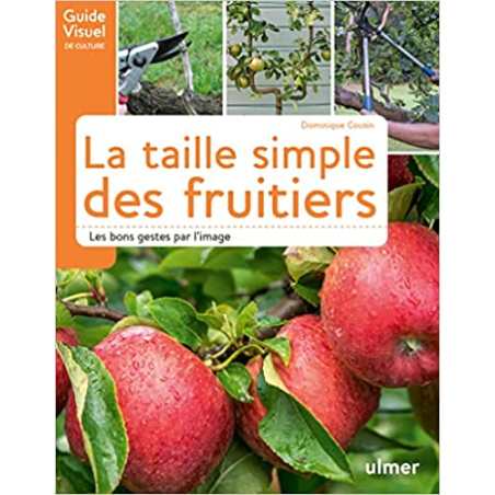 La taille simple des fruitiers - Les bons gestes par l'image - Dominique Cousin