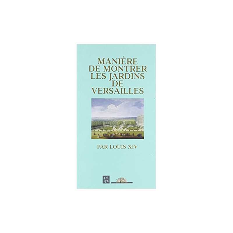 Manière de montrer les jardins de Versailles par Louis XIV - Collectif