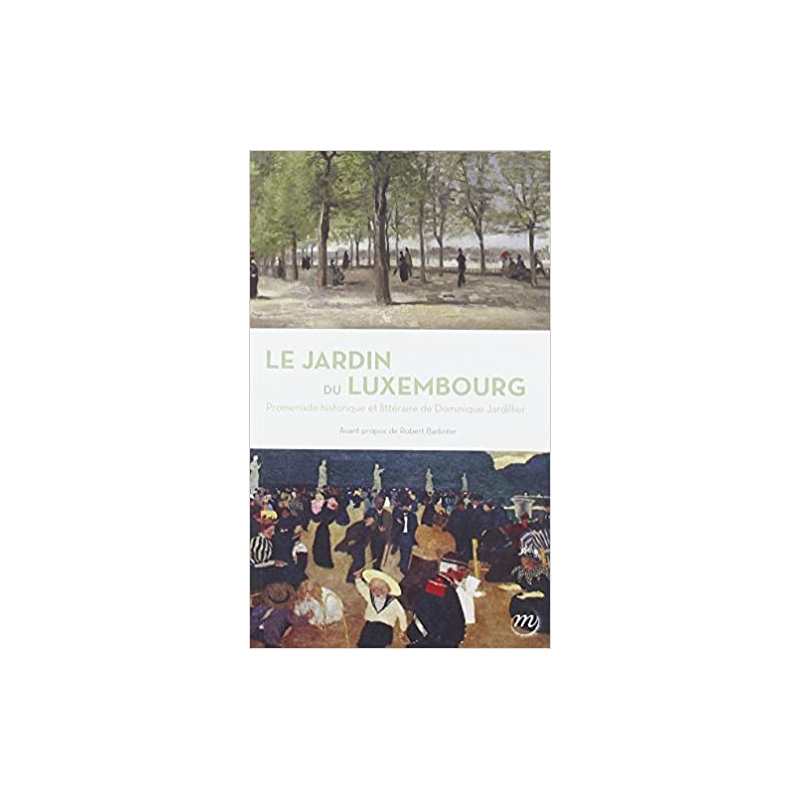 Le Jardin du Luxembourg, promenade historique et littéraire - Dominique Jardillier