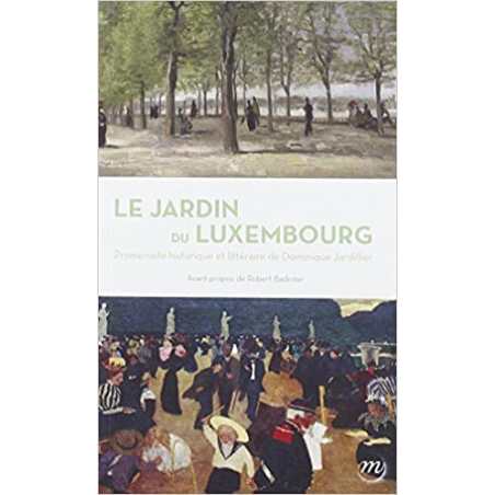 Le Jardin du Luxembourg, promenade historique et littéraire - Dominique Jardillier