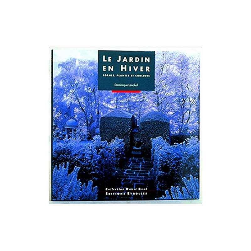 Le jardin en hiver. Formes, plantes et couleurs - Dominique Lenclud