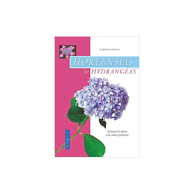 Hortensias et hydrangéas : Comment les choisir et leur cultiver facilement - Corinne Mallet