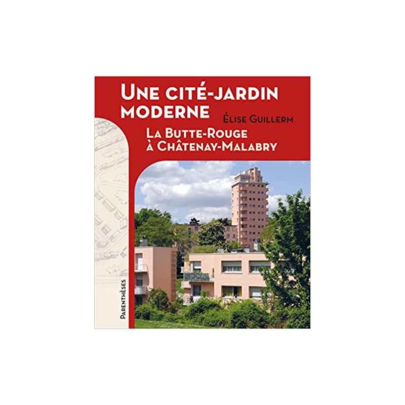 Une cité-jardin moderne: La Butte Rouge à Châtenay-Malabry - Elise Guillerm