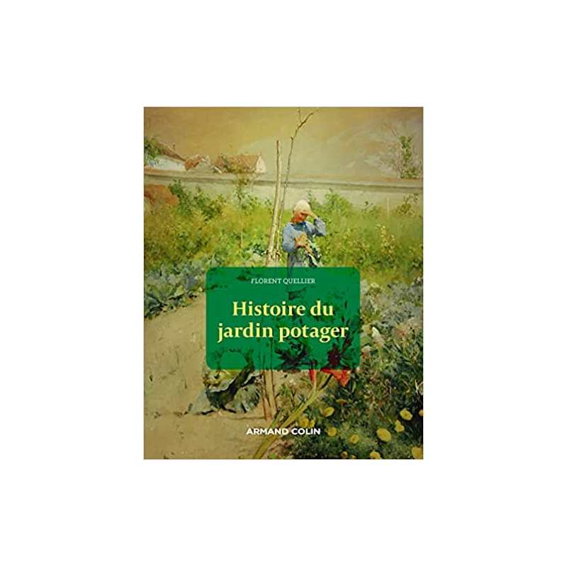 Histoire du jardin potager - Florent Quellier