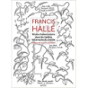 Francis Hallé - Tome 2: 50 ans d'observation dans les jardins botaniques dans le monde. - Francis Hallé