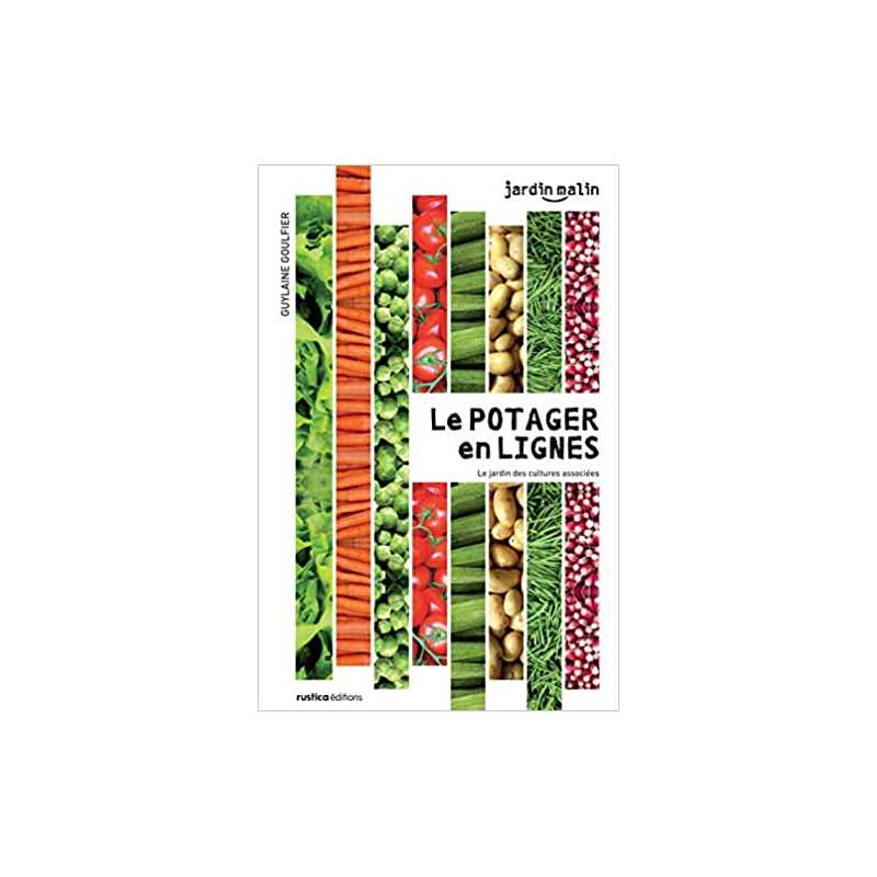 Le potager en lignes: Le jardin des cultures associées - Guylaine Goulfier