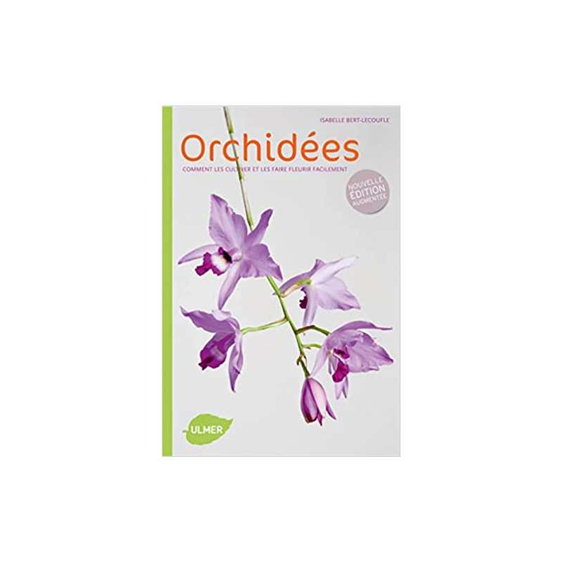 Orchidées - Comment les cultiver et les faire fleurir facilement - Isabelle Bert-Lecoufle