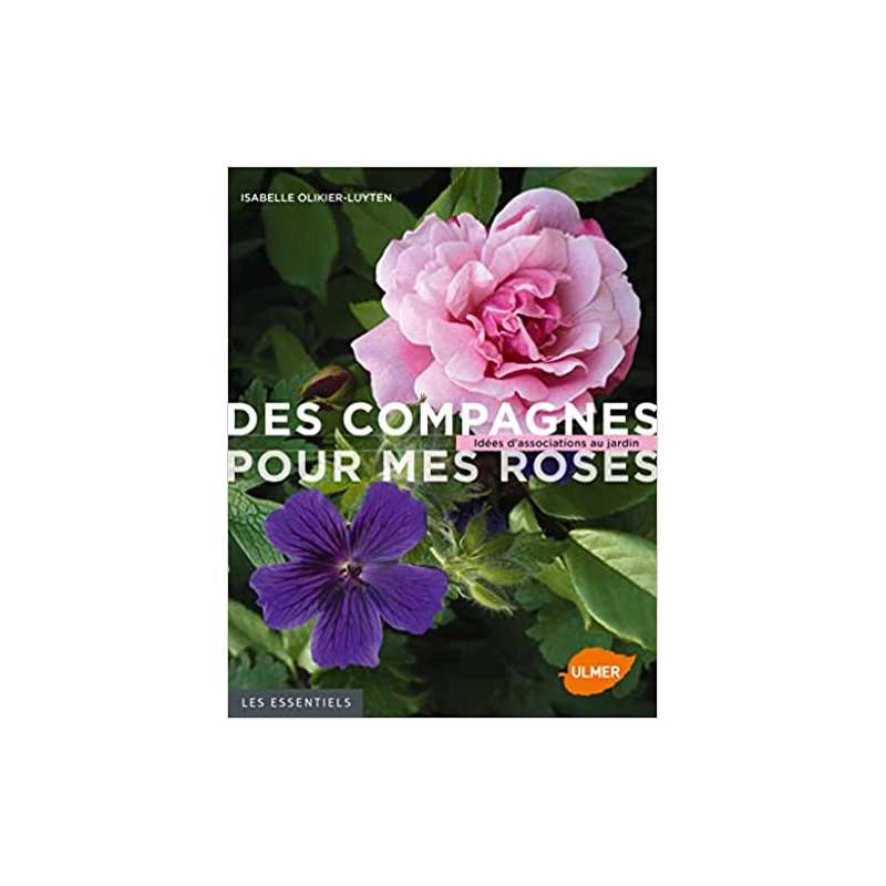 Des compagnes pour mes roses. Idées d'associations au jardin - Isabelle Olikier-Luyten