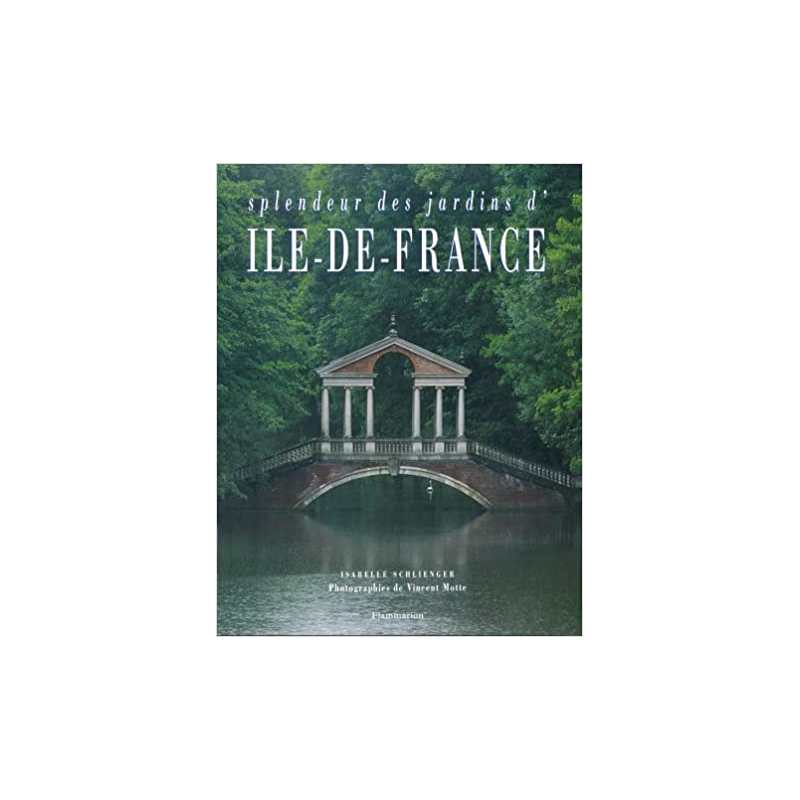 Splendeur des jardins d'Ile-de-France - Isabelle Schlienger