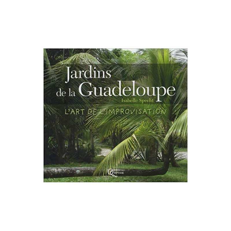 Jardins de la Guadeloupe : L'art de l'improvisation - Isabelle Specht