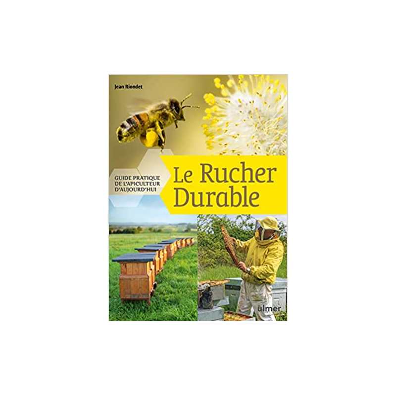 Le Rucher durable - Guide pratique de l'apiculteur d'aujourd'hui - Jean Riondet