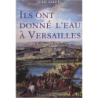 Ils ont donné l'eau à Versailles - Jean Siaud