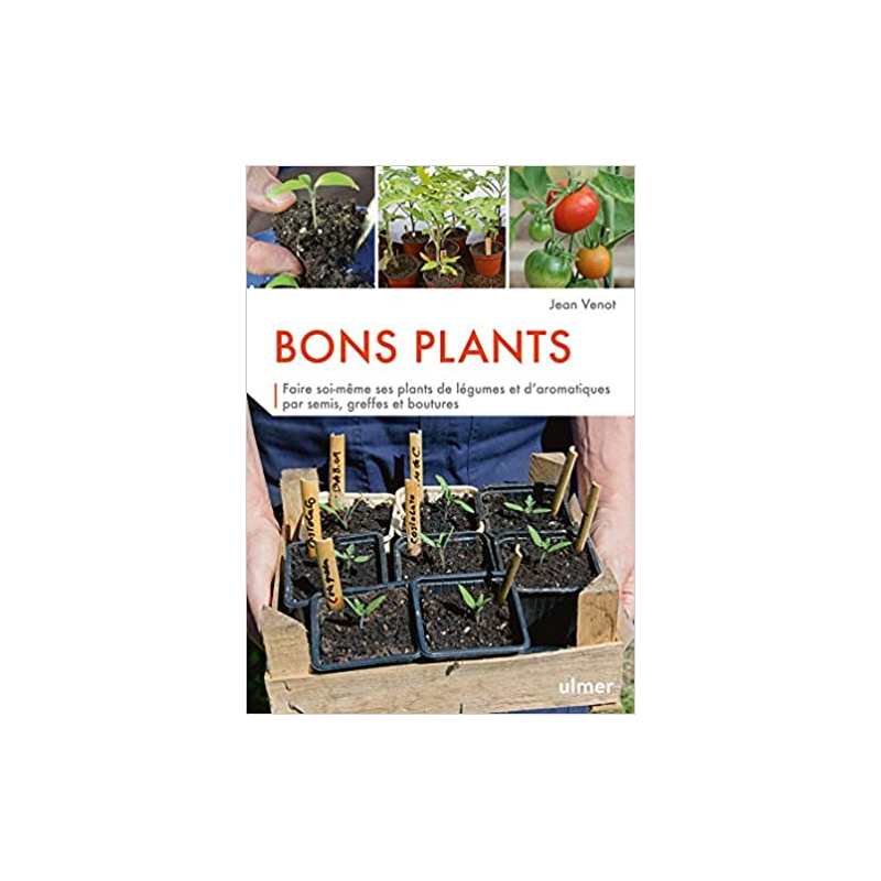 Bons plants - Faire soi-même ses plants de légumes et d'aromatiques - Jean Venot