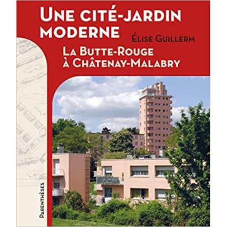 Une cité-jardin moderne: La Butte Rouge à Châtenay-Malabry - Elise Guillerm