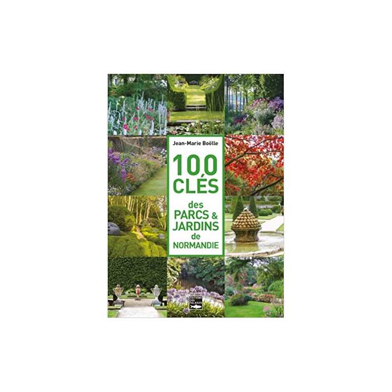 100 clés des parcs & jardins de Normandie - Jean-Marie Boëlle