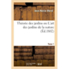 Théorie des jardins ou L'art des jardins de la nature. Tome 1 - Jean-Marie Morel