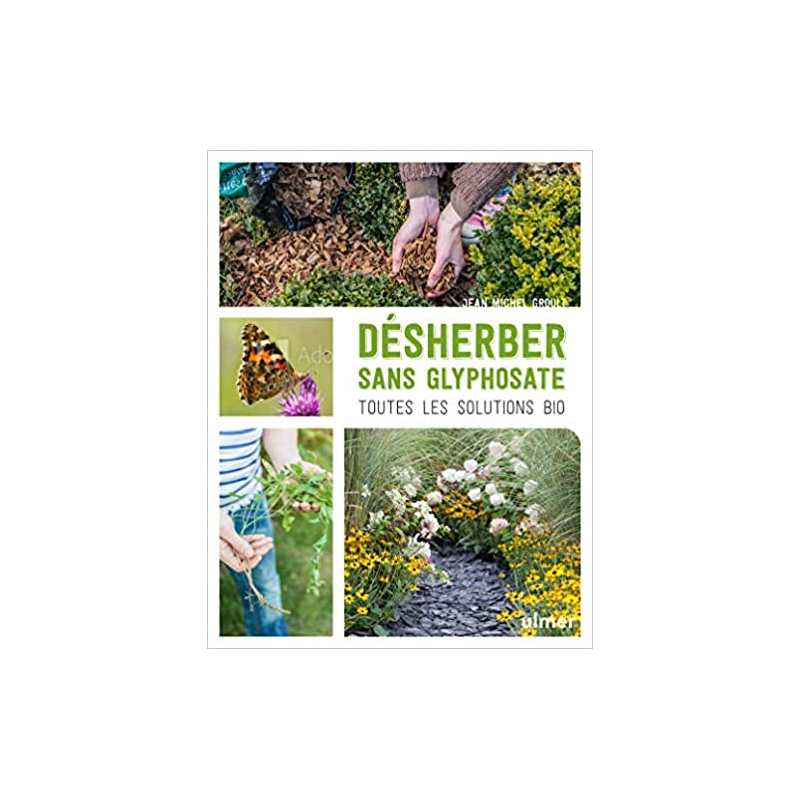 Désherber sans glyphosate - Toutes les solutions bio - Jean-michel Groult