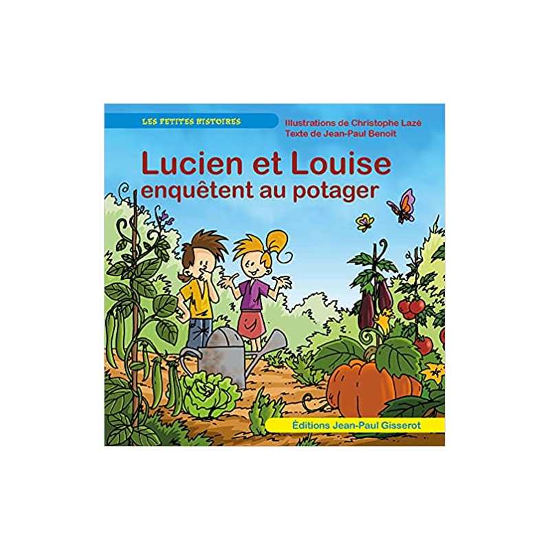 Lucien et Louise enquêtent au potager - Jean-Paul Benoît