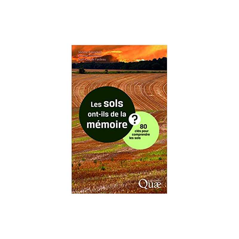 Les sols ont-ils de la mémoire ? 80 clés pour comprendre les sols - Jérôme Balesdent